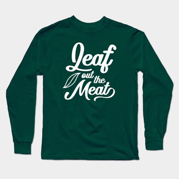 Leaf Out The Meat Long Sleeve T-Shirt by deadright